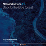 Back to the Blue Coast
Alessandro Florio Trio ft Ernesto Aurignac (sax), Laura Taglialatela (voice). W/ Giampaolo Laurentaci: double bass; Marco Valeri: drums
Recorded at LOAD Rome; mixed by Stefano Del Vecchio. Mastering AlfaMusic. Label AlfaMusic/Egea (2020)